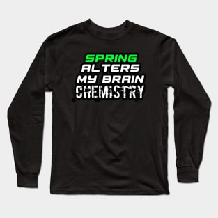 Spring Alters My Brain Chemistry - Funny Social Media Meme Gen Z Trendy Slang Long Sleeve T-Shirt